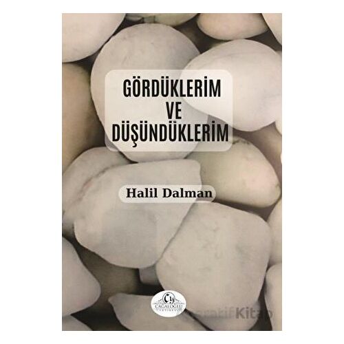 Gördüklerim ve Düşündüklerim - Halil Dalman - Cağaloğlu Yayınevi