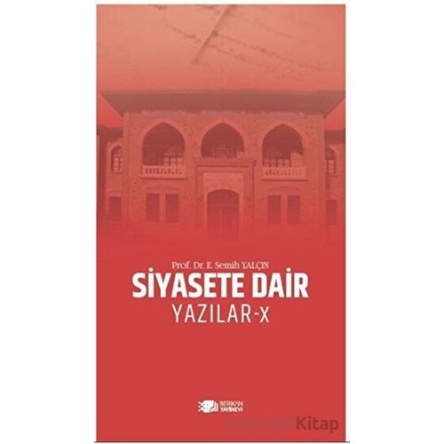 Siyasete Dair Yazılar - X - E. Semih Yalçın - Berikan Yayınevi