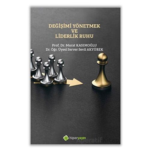 Değişimi Yönetmek ve Liderlik Ruhu - Murat Kasımoğlu - Hiperlink Yayınları