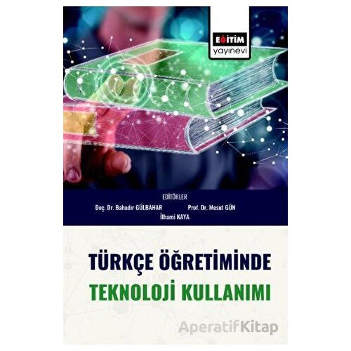 Türkçe Öğretiminde Teknoloji Kullanımı - Kolektif - Eğitim Yayınevi - Bilimsel Eserler
