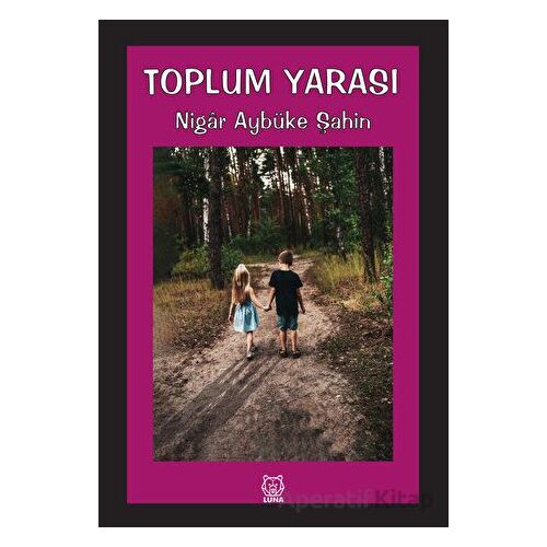 Toplum Yarası - Nigar Aybüke Şahin - Luna Yayınları