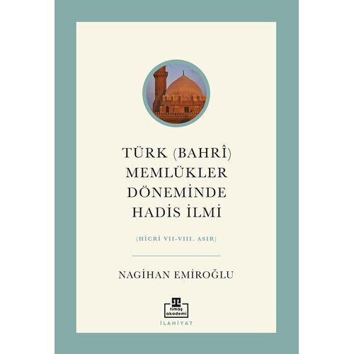 Türk (Bahri) Memlükler Döneminde Hadis İlmi - Nagihan Emiroğlu - Timaş Akademi