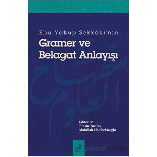 Ebu Yakup Sekkakinin Gramer ve Belagat Anlayışı - Kolektif - Fecr Yayınları