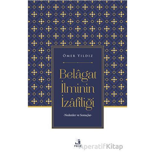Belagat İlminin İzafiliği - Ömer Yıldız - Fecr Yayınları