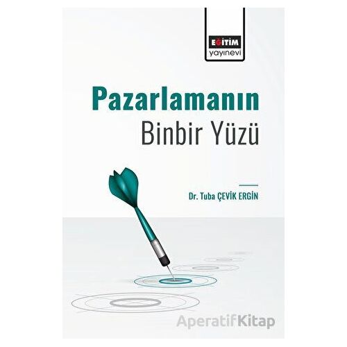 Pazarlamanın Binbir Yüzü - Tuba Çevik Ergin - Eğitim Yayınevi - Bilimsel Eserler