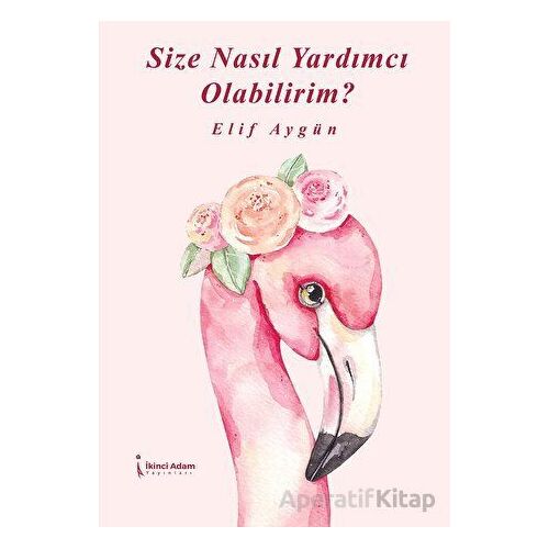 Size Nasıl Yardımcı Olabilirim? - Elif Aygün - İkinci Adam Yayınları