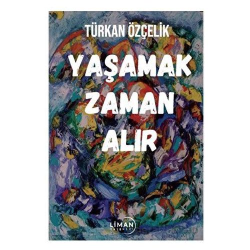 Yaşamak Zaman Alır - Türkan Özçelik - Liman Yayınevi