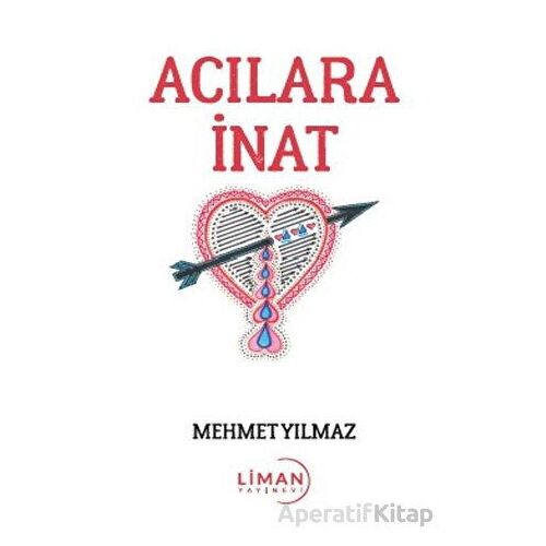 Acılara İnat - Mehmet Yılmaz - Liman Yayınevi
