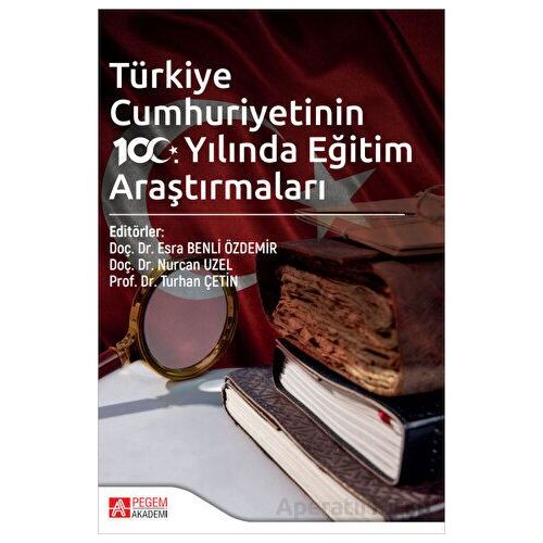 Türkiye Cumhuriyetinin 100. Yılında Eğitim Araştırmaları - Kolektif - Pegem Akademi Yayıncılık