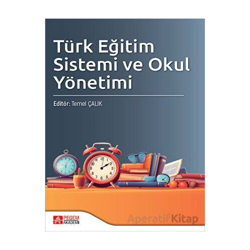 Türk Eğitim Sistemi ve Okul Yönetimi - Kolektif - Pegem Akademi Yayıncılık
