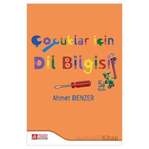 Çocuklar İçin Dilbilgisi - Ahmet Benzer - Pegem Akademi Yayıncılık