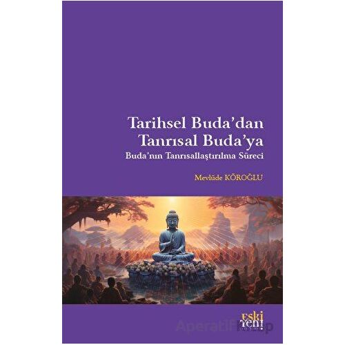 Tarihsel Budadan Tanrısal Budaya - Mevlüde Köroğlu - Eski Yeni Yayınları