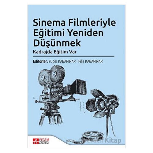 Sinema Filmleriyle Eğitimi Yeniden Düşünmek - Kolektif - Pegem Akademi Yayıncılık