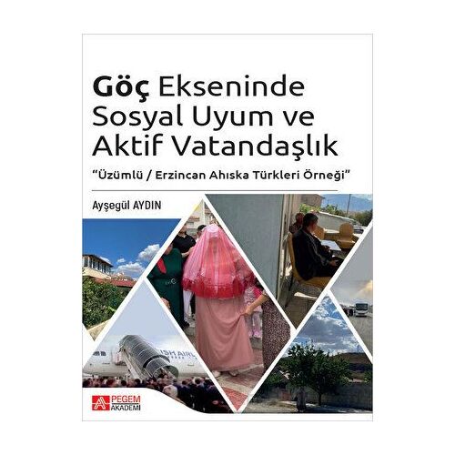 Göç Ekseninde Sosyal Uyum ve Aktif Vatandaşlık - Ayşegül Aydın - Pegem Akademi Yayıncılık