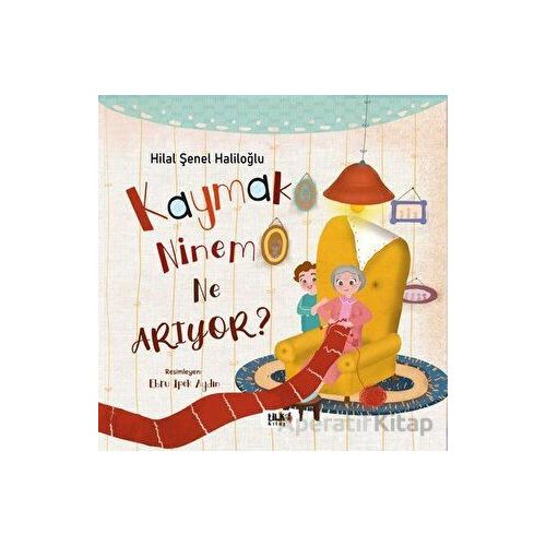 Kaymak Ninem Ne Arıyor? - Hilal Şenel Haliloğlu - Tilki Kitap