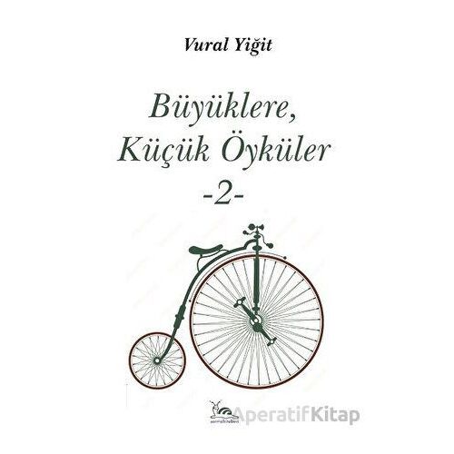 Büyüklere, Küçük Öyküler -2- - Vural Yiğit - Sarmal Kitabevi
