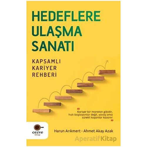 Hedeflere Ulaşma Sanatı - Kapsamlı Kariyer Rehberi - Ahmet Akay Azak - Cezve Kitap