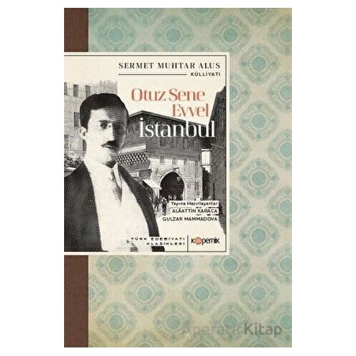 Otuz Sene Evvel İstanbul - Türk Edebiyatı Klasikleri - Sermet Muhtar Alus - Kopernik Kitap