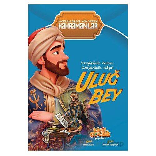 Yeryüzünün Sultanı Gökyüzünün Kaşifi Uluğ Bey - Vural Kaya - Kaşif Çocuk Yayınları