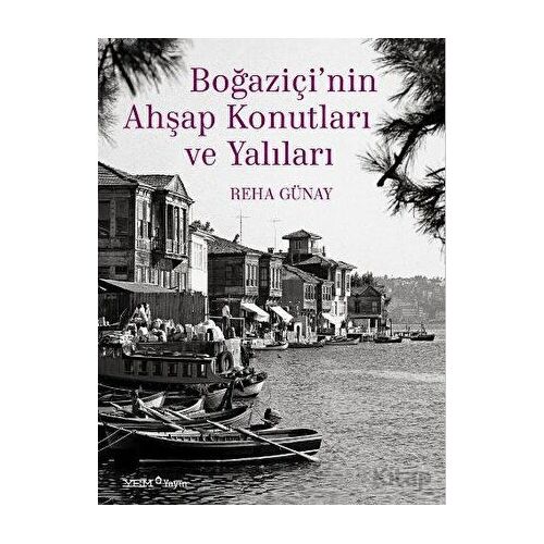 Boğaziçi’nin Ahşap Konutları ve Yalıları - Reha Günay - YEM Yayın