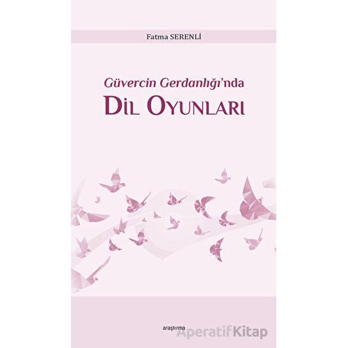 Güvercin Gerdanlığı’nda Dil Oyunları - Fatma Serenli - Araştırma Yayınları