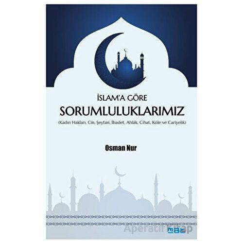 İslam’a Göre Sorumluluklarımız - Osman Nur - Mat Kitap