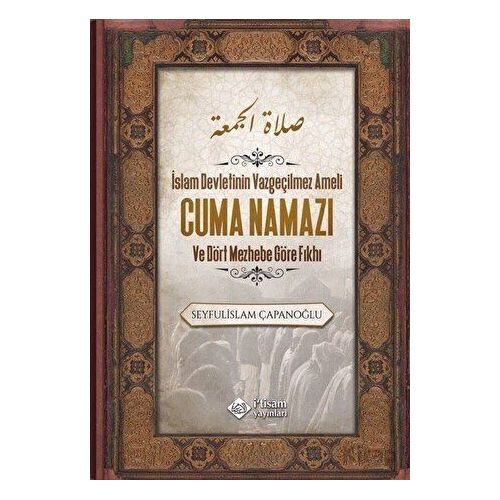 Cuma Namazı ve Dört Mezhebe Göre Fıkhı - Seyfulislam Çapanoğlu - İtisam Yayınları