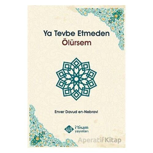 Ya Tevbe Etmeden Ölürsem - Enver Davud en-Nebravi - İtisam Yayınları