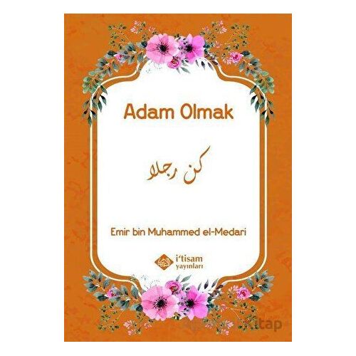 Adam Olmak - Emir bin Muhammed el-Medari - İtisam Yayınları