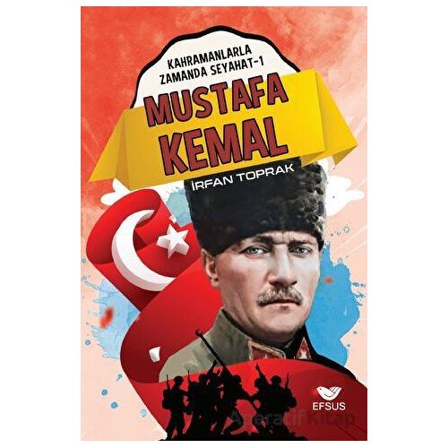Mustafa Kemal - İrfan Toprak - Efsus Yayınları