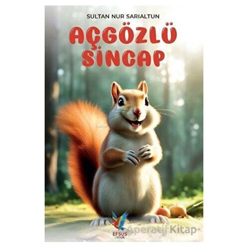 Aç Gözlü Sincap - Sultan Nur Sarıaltun - Efsus Yayınları