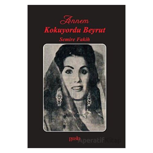 Annem Kokuyordu Beyrut - Semire Fakih - Puslu Yayıncılık