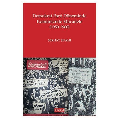 Demokrat Parti Döneminde Komünizmle Mücadele (1950-1960) - Serhat Sipahi - Kitabevi Yayınları