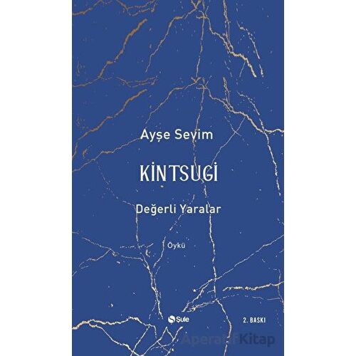 Kintsugi - Değerli Yaralar - Ayşe Sevim - Şule Yayınları