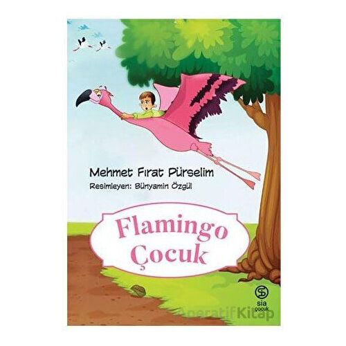 Flamingo Çocuk - Mehmet Fırat Pürselim - Sia Kitap