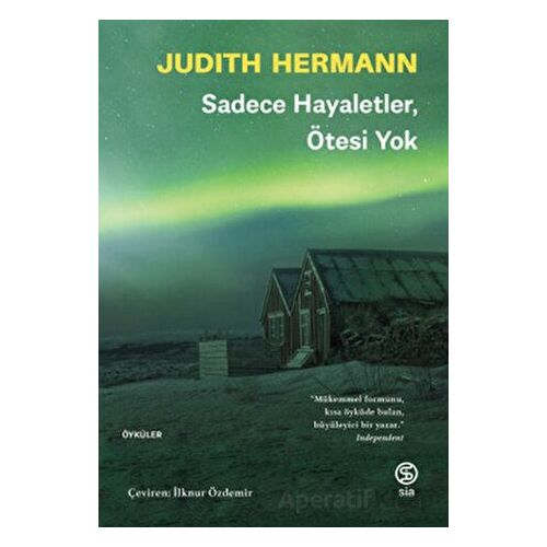 Sadece Hayaletler, Ötesi Yok - Judith Hermann - Sia Kitap