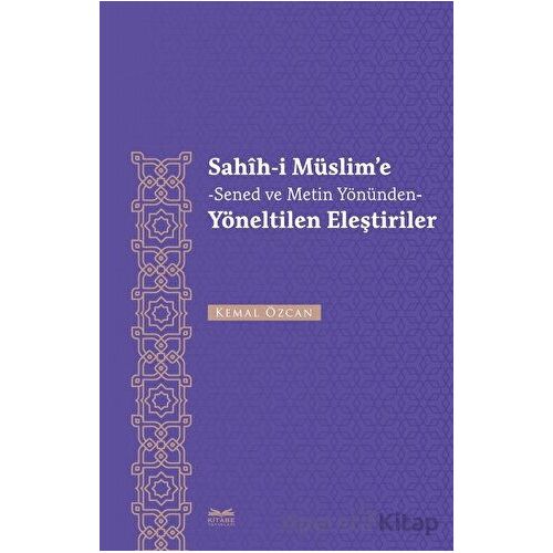 Sahih-i Müslime -Senet ve Metin Yönünden- Yöneltilen Eleştiriler - Kemal Özcan - Kitabe Yayınları