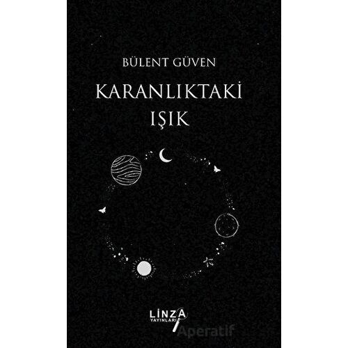Karanlıktaki Işık - Bülent Güven - Linza Yayınları