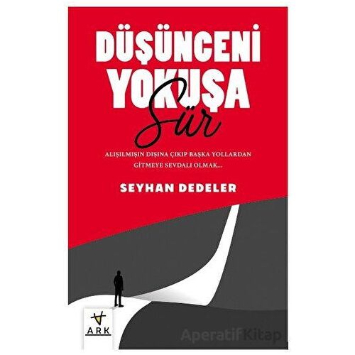 Düşünceni  Yokuşa Sür! - Seyhan Dedeler - Ark Kitapları