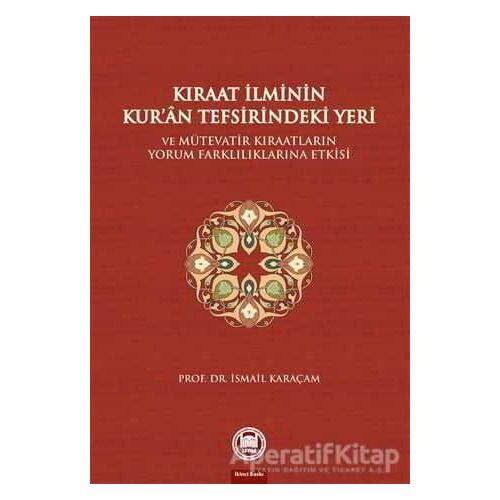 Kıraat İlminin Kur’an Tefsirindeki Yeri ve Mütevatir Kıraatların Yorum Farklılıklarına Etkisi