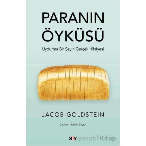 Paranın Öyku¨su¨ - Uydurma Bir Şeyin Gerçek Hikayesi - Jacob Goldstein - Say Yayınları