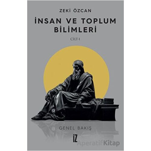 İnsan ve Toplum Bilimleri Cilt 1 - Zeki Özcan - İz Yayıncılık