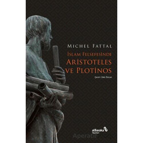İslam Felsefesinde Aristoteles ve Plotinos - Mıchel Fattal - Albaraka Yayınları