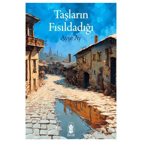 Taşların Fısıldadığı - Ayşe Ay - Mavi Gök Yayınları