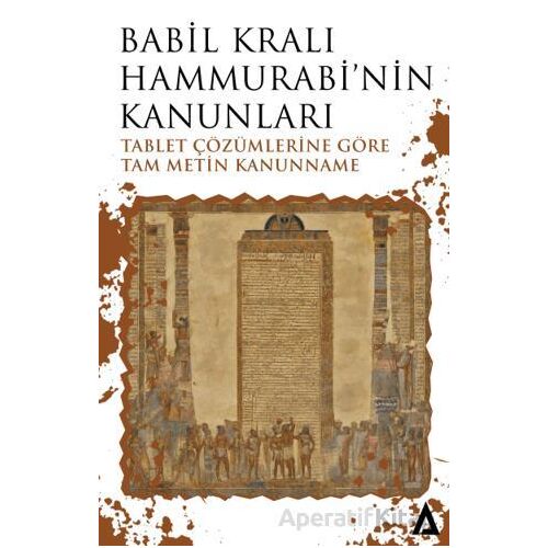 Babil Kralı Hammurabi’nin Kanunları - Tablet Çözümlerine Göre Tam Metin Kanunname