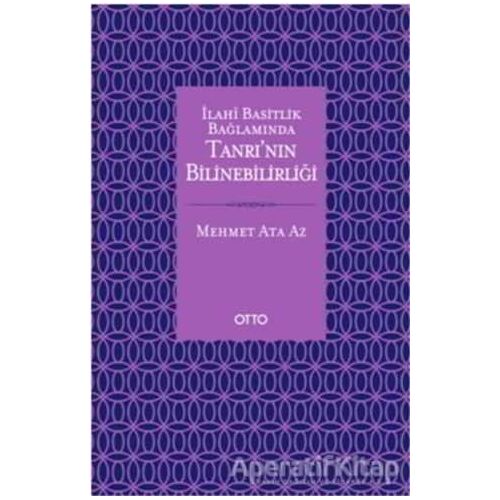 İlahi Basitlik Bağlamında Tanrının Bilinebilirliği - Mehmet Ata Az - Otto Yayınları