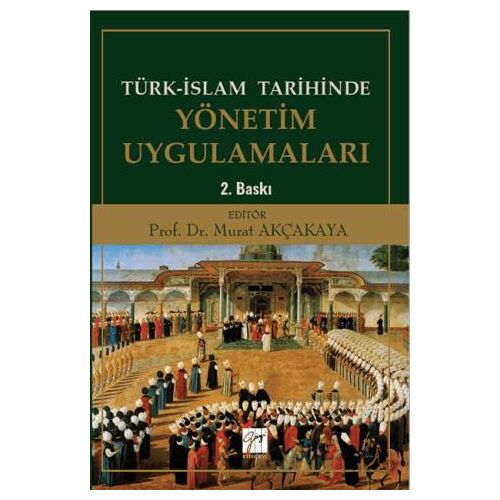 Türk-İslam Tarihinde Yönetim Uygulamaları - Kolektif - Gazi Kitabevi