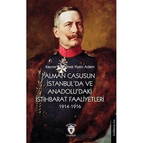 Alman Casusunun İstanbulda Ve Anadoludaki İstihbarat Faaliyetleri 1914-1916