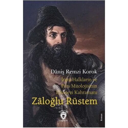 İrani Halkların ve Pers Mitolojisinin Efsanevi Kahramanı Zaloğlu Rüstem