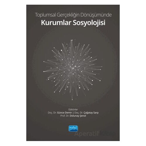 Toplumsal Gerçekliğin Dönüşümünde Kurumlar Sosyolojisi - Kolektif - Nobel Akademik Yayıncılık